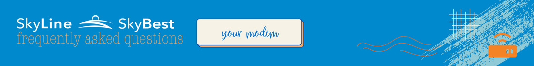 Questions about your modem?  SkyLine/SkyBest is here to answer all of your FAQs about your modem and other Internet equipment.
