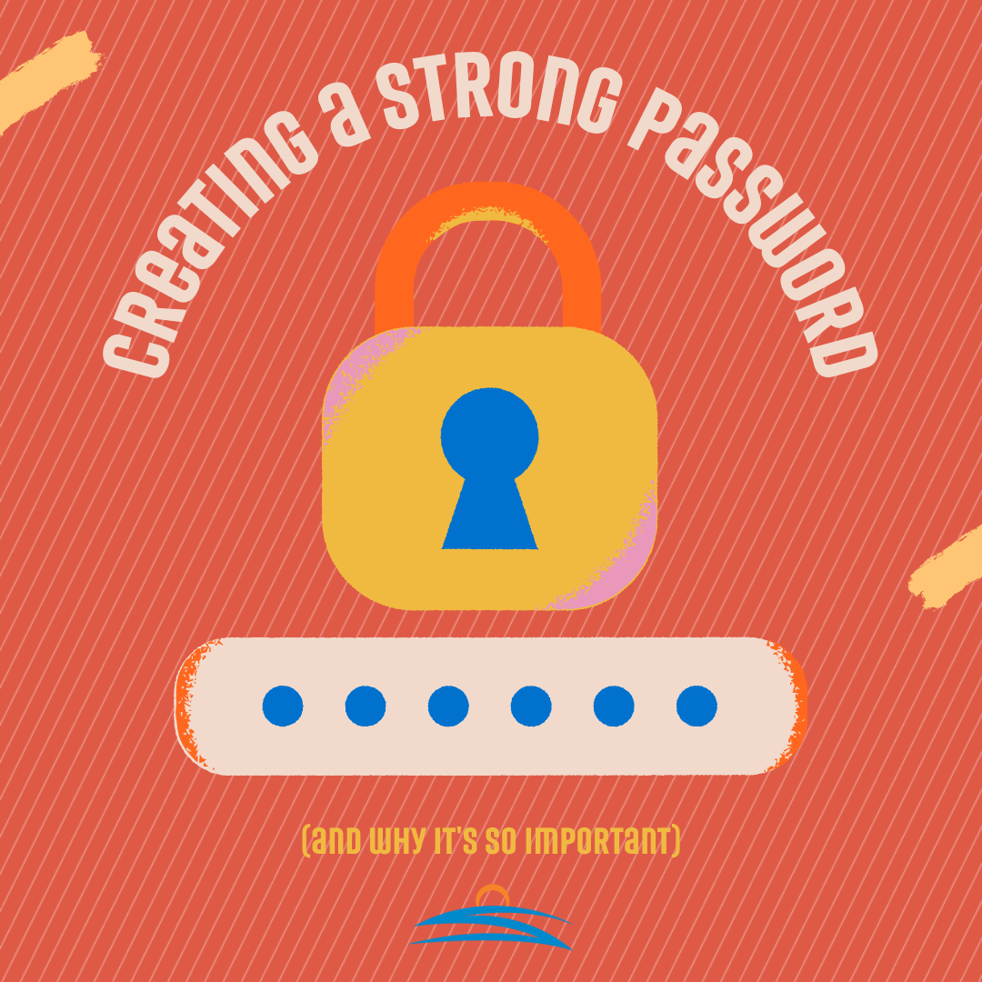 Creating a strong password is more important than ever before.