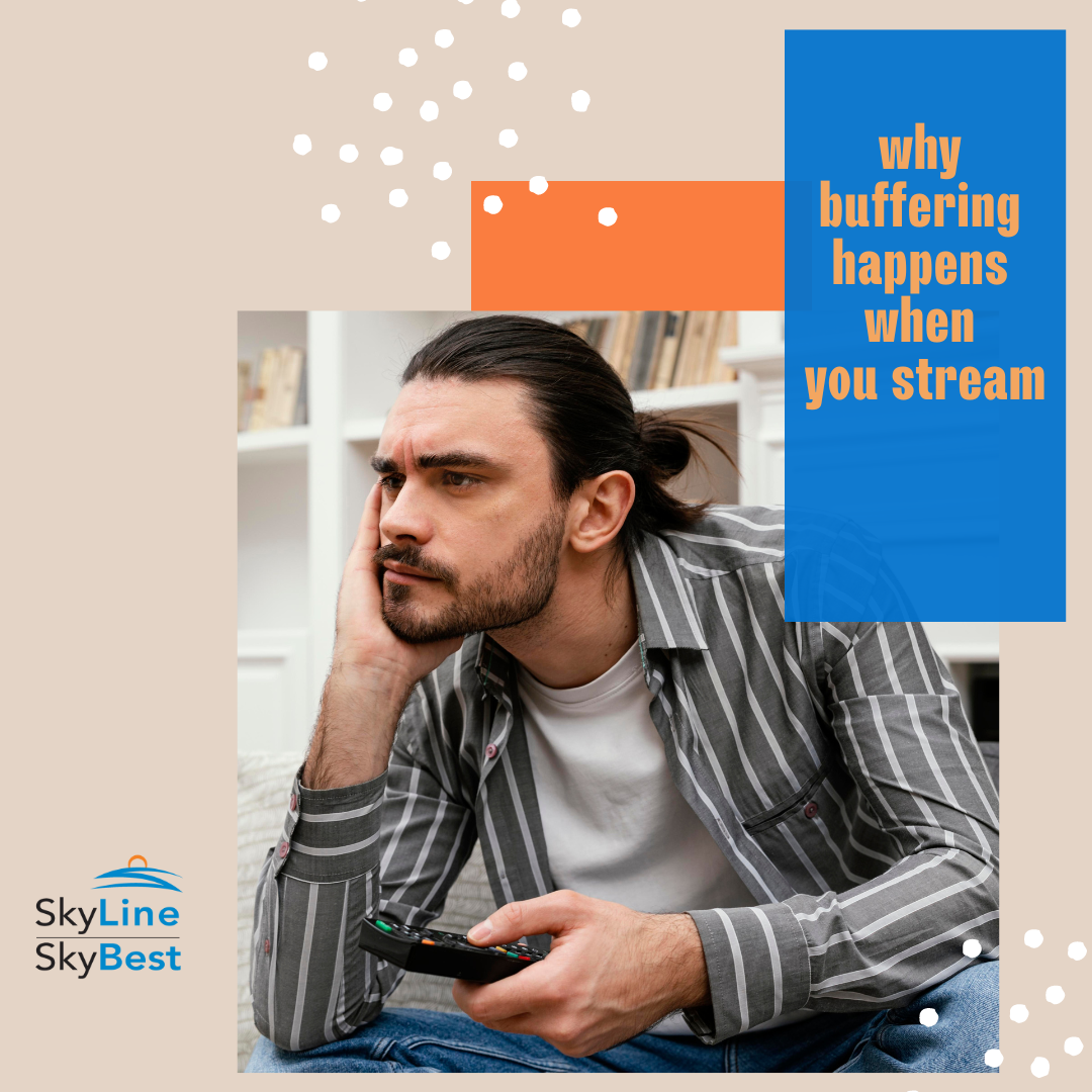 What is buffering?  Why is my TV buffering?  Stop buffering while streaming with SkyLine/SkyBest