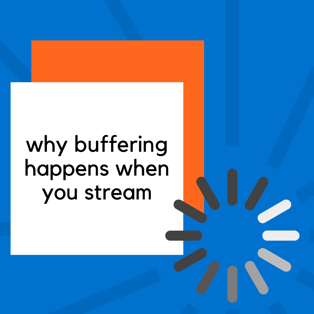 Why does buffering happen when I stream? What causes buffering?