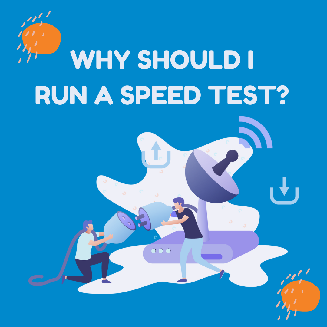 Why do I need to run a speed test?