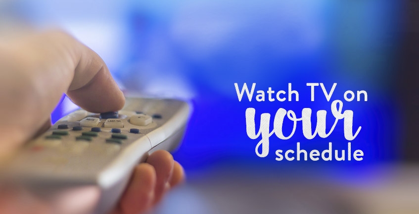 watch tv on your schedule